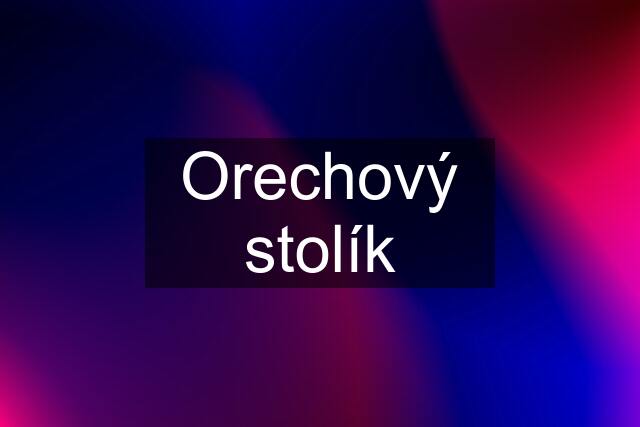 Orechový stolík