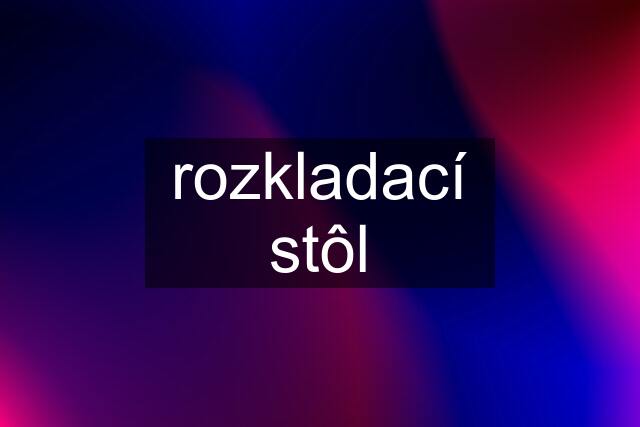 rozkladací stôl