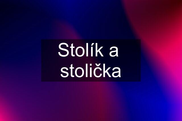 Stolík a  stolička