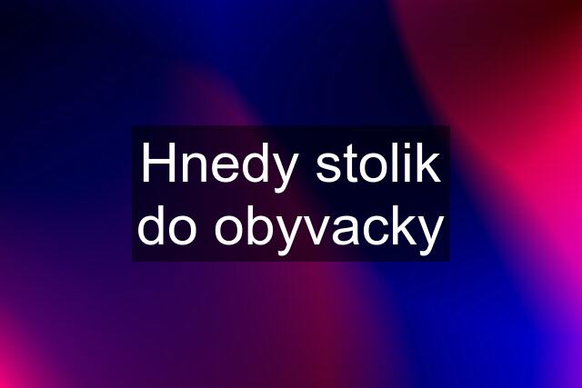 Hnedy stolik do obyvacky