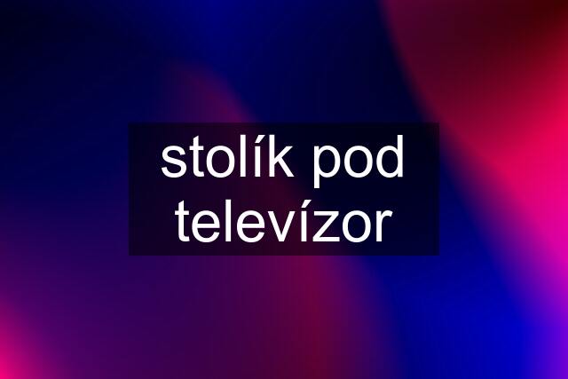 stolík pod televízor