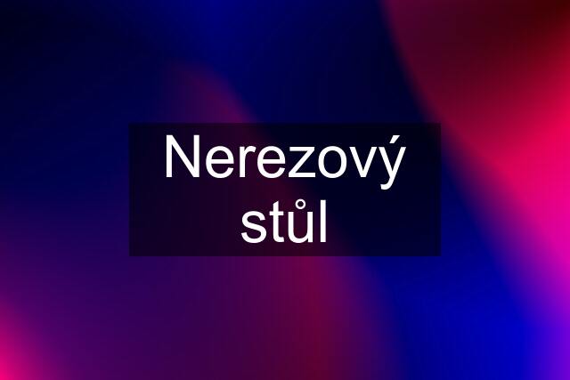 Nerezový stůl