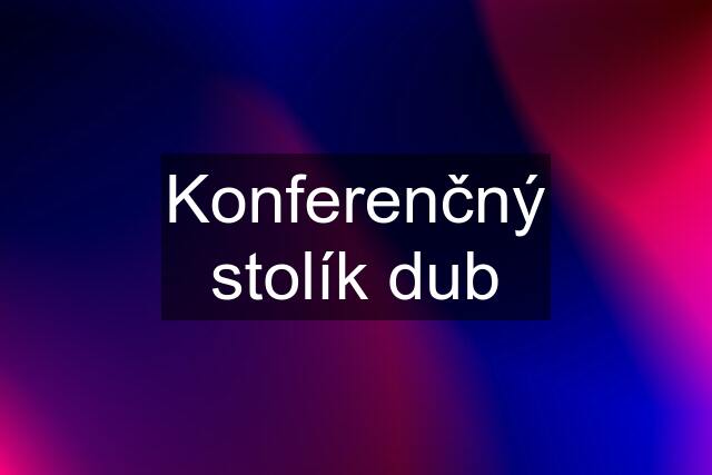 Konferenčný stolík dub