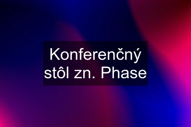 Konferenčný stôl zn. Phase