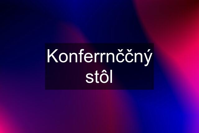 Konferrnččný stôl