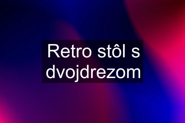 Retro stôl s dvojdrezom