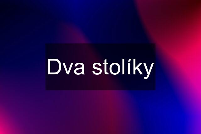 Dva stolíky