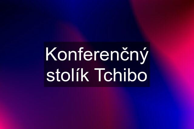 Konferenčný stolík Tchibo