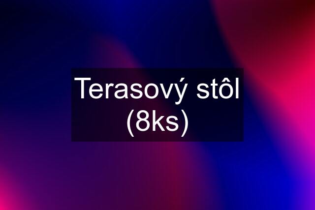 Terasový stôl (8ks)