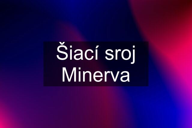 Šiací sroj Minerva