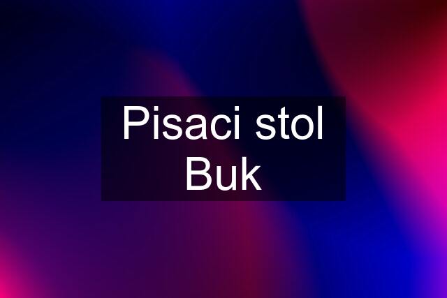 Pisaci stol Buk