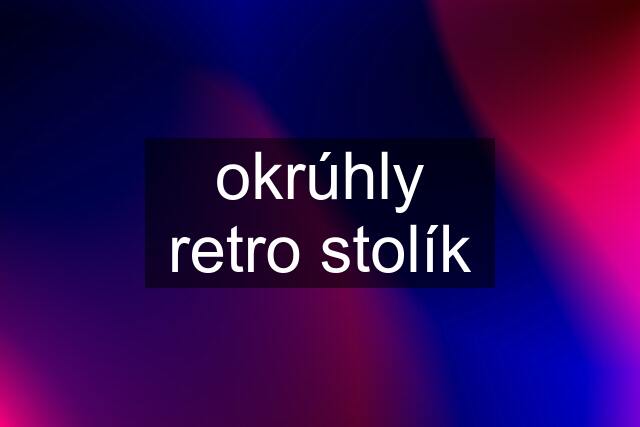 okrúhly retro stolík