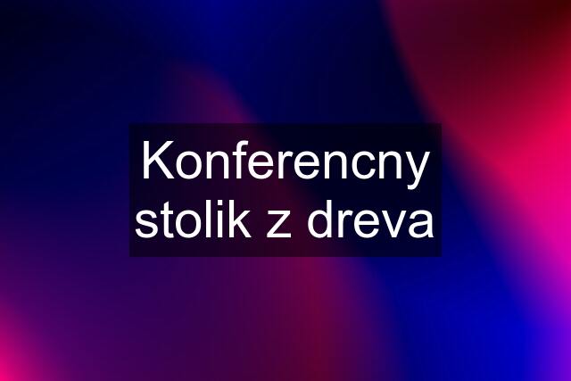 Konferencny stolik z dreva