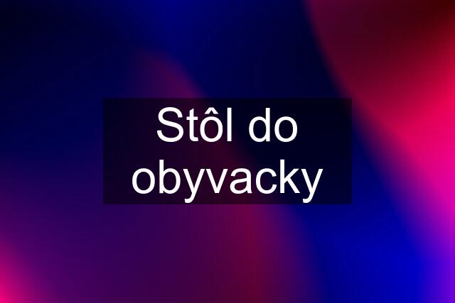 Stôl do obyvacky