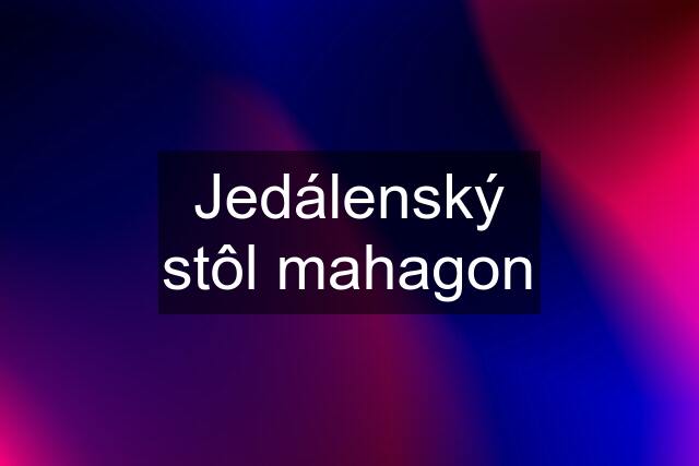 Jedálenský stôl mahagon