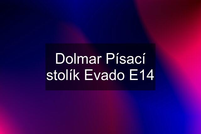 Dolmar Písací stolík Evado E14