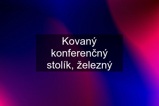 Kovaný konferenčný stolík, železný