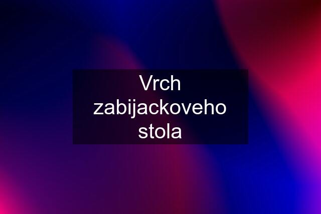 Vrch zabijackoveho stola