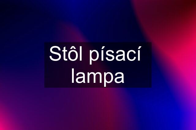 Stôl písací  lampa