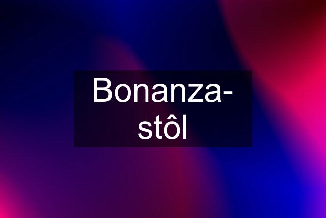 Bonanza- stôl