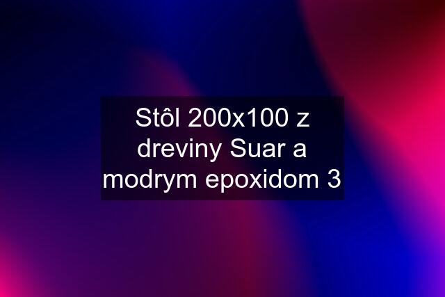 Stôl 200x100 z dreviny Suar a modrym epoxidom 3