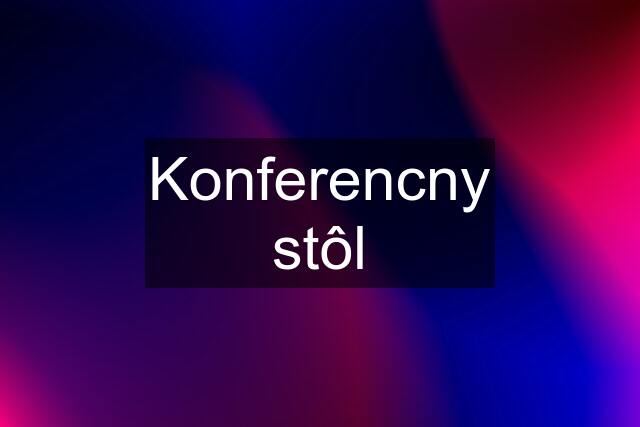 Konferencny stôl