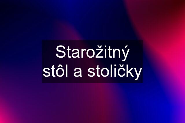 Starožitný stôl a stoličky