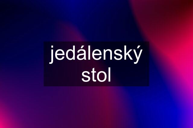 jedálenský stol