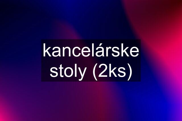 kancelárske stoly (2ks)