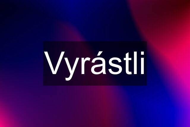 Vyrástli