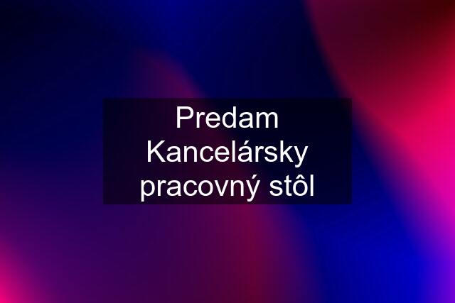 Predam Kancelársky pracovný stôl