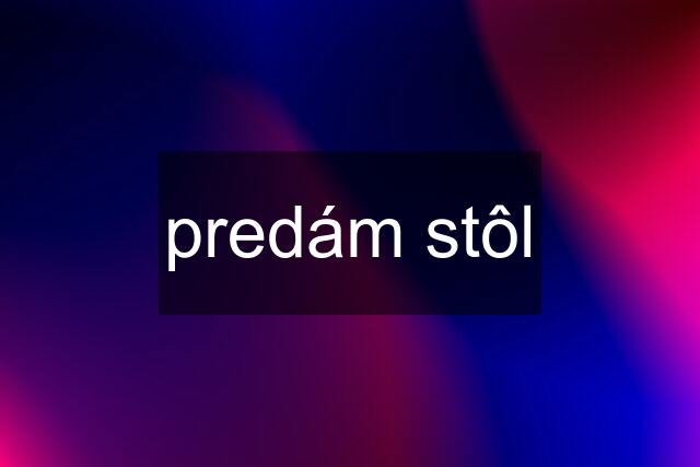 predám stôl