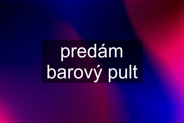 predám barový pult