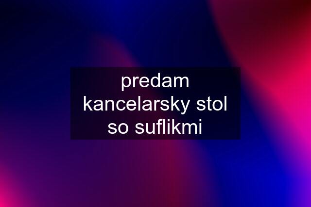 predam kancelarsky stol so suflikmi