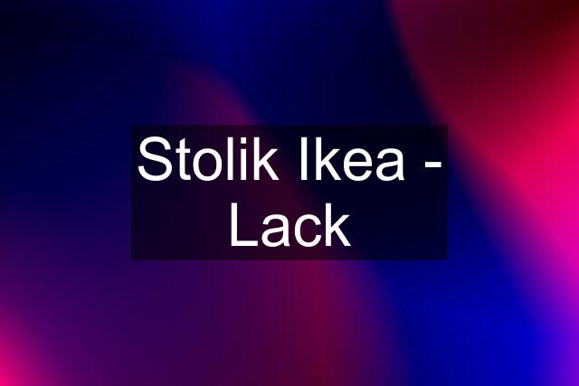 Stolik Ikea - Lack