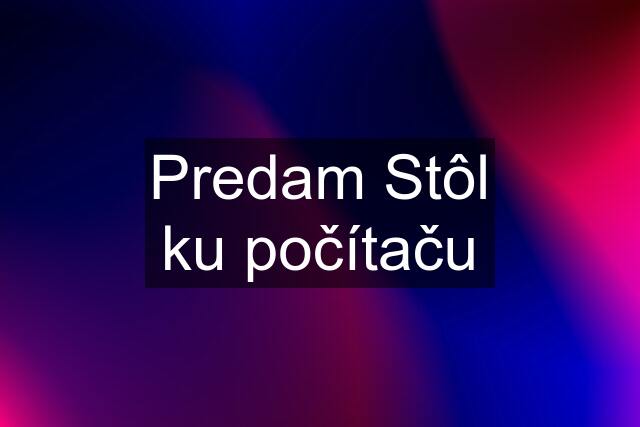 Predam Stôl ku počítaču