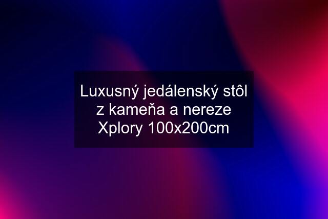 Luxusný jedálenský stôl z kameňa a nereze Xplory 100x200cm