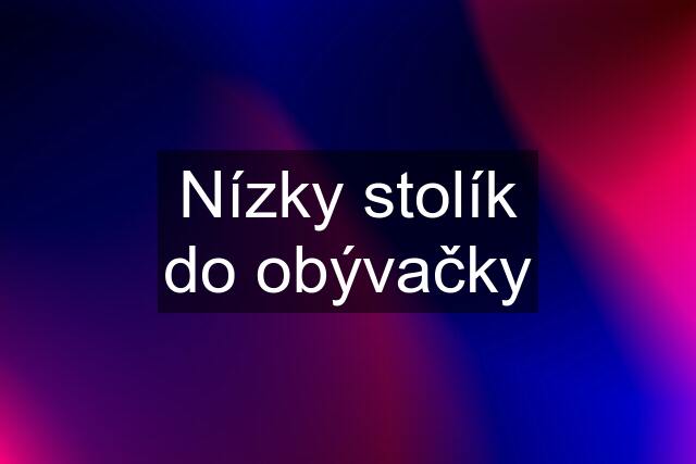 Nízky stolík do obývačky