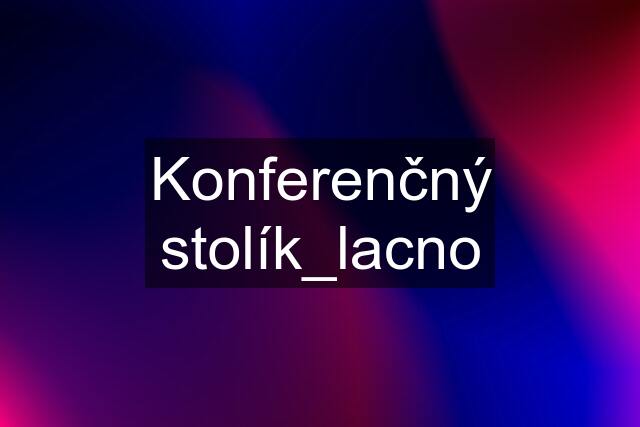 Konferenčný stolík_lacno