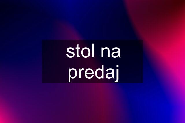 stol na predaj