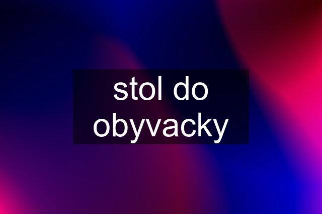 stol do obyvacky