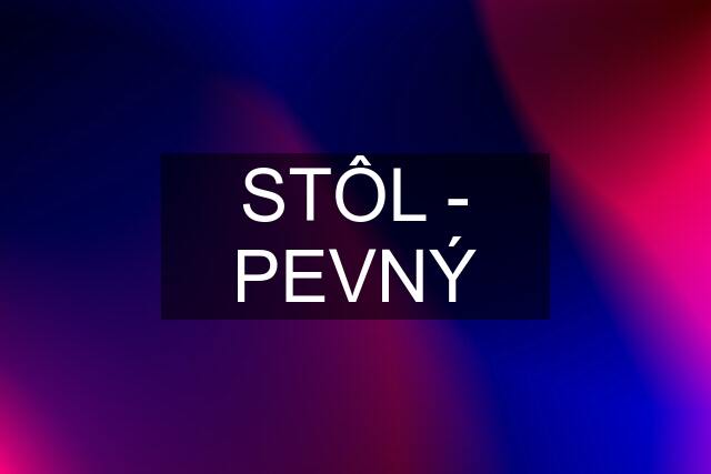 STÔL - PEVNÝ