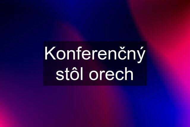 Konferenčný stôl orech