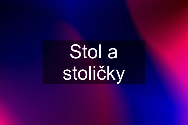 Stol a stoličky