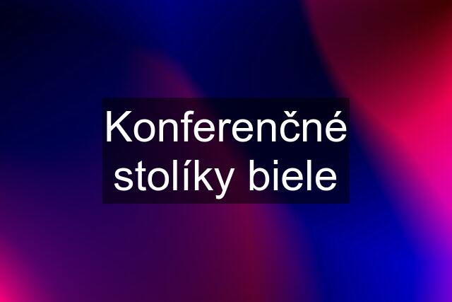 Konferenčné stolíky biele