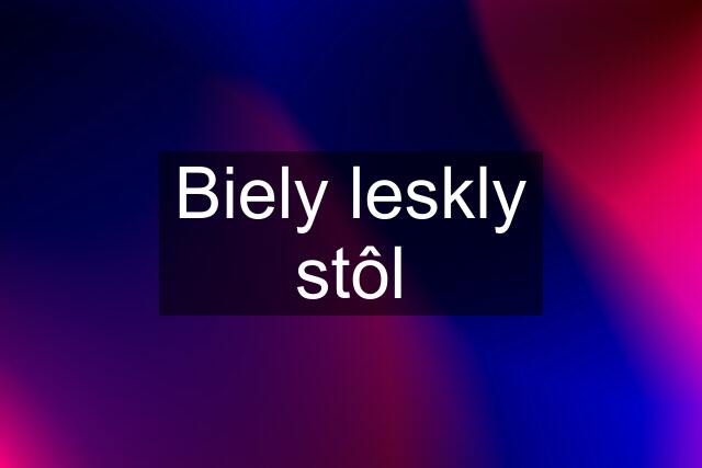 Biely leskly stôl