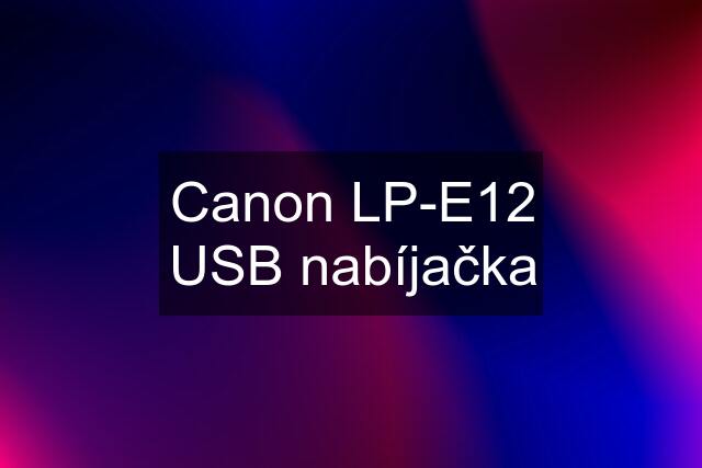 Canon LP-E12 USB nabíjačka