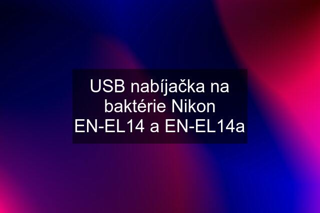 USB nabíjačka na baktérie Nikon EN-EL14 a EN-EL14a