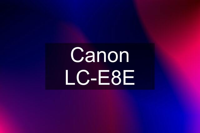 Canon LC-E8E