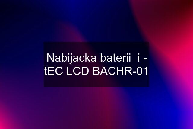 Nabijacka baterii  i - tEC LCD BACHR-01